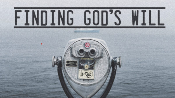 Discovering God's Will For Your Life: Part 4 Image